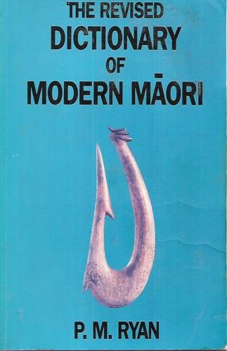 The Revised Dictionary of Modern Maori by P. M. Ryan