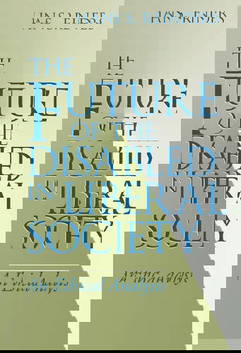 Future Of The Disabled In Liberal Society, The: An Ethical Analysis (Revisions: A Series Of Books On Ethics) by Hans S. Reinders