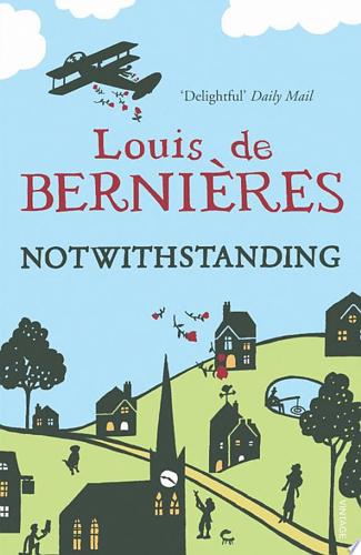 Notwithstanding: Stories from an English Village by Louis de Bernières