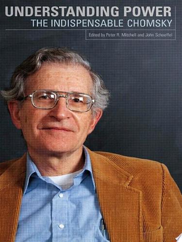 Understanding Power: The Indispensable Chomsky by Noam Chomsky