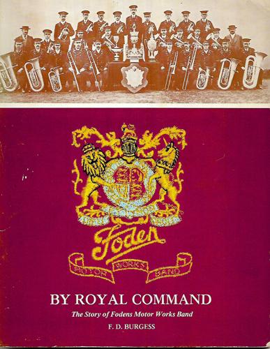 By Royal Command: The Story Of Fodens Motor Works Band by F. Don Burgess