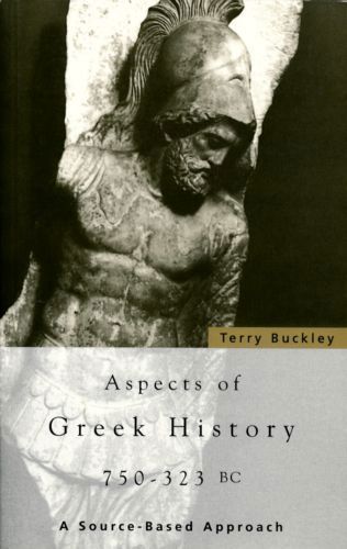 Aspects of Greek History 750-323 BC by Terry Buckley
