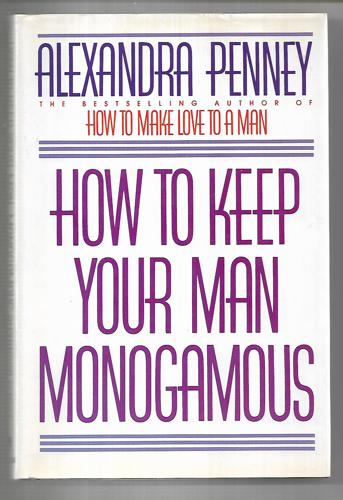 How To Keep Your Man Monogamous by Alexandra Penney