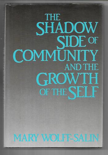 The Shadow Side Of Community And The Growth Of The Self by Mary Wolff-Salin