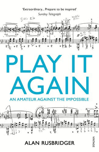 Play It Again: An Amateur Against The Impossible by Alan Rusbridger