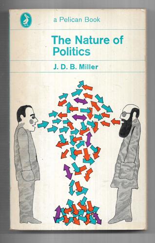 The Nature Of Politics by John Donald Bruce Miller