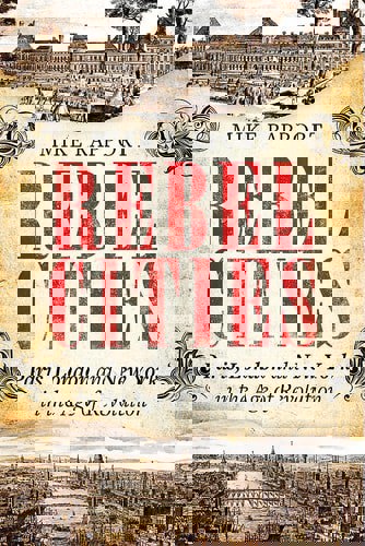 Rebel Cities: Paris, London And New York In The Age Of Revolution by Michael Rapport