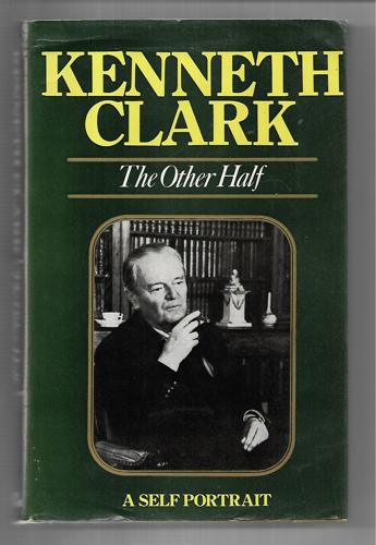 The Other Half: a Self Portrait by Kenneth Clark