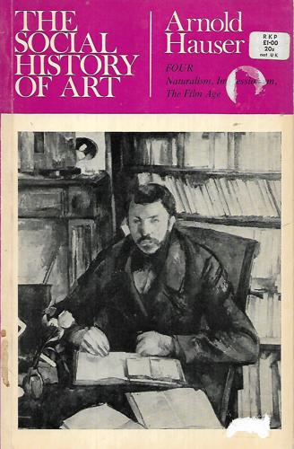 The Social History Of Art: Naturalism, Impressionism, The Film Age Volume Four by Arnold Hauser