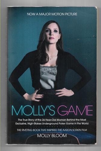 Molly's Game Film Tie-In: From Hollywood's Elite To Wall Street's Billionaire Boys' Club, My High-Stakes Adventure In The World Of Undergr by Molly Bloom