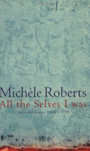 All The Selves I Was by Michele Roberts