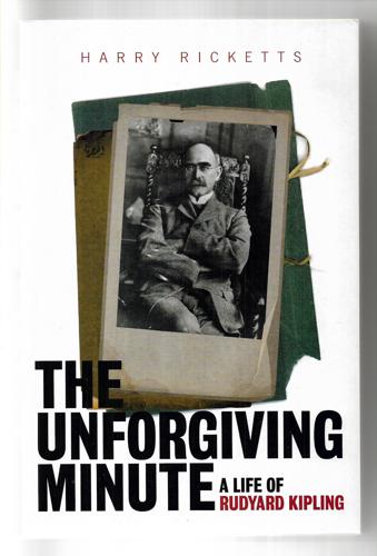 The Unforgiving Minute: A Life Of Rudyard Kipling by Harry Ricketts