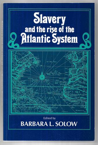 Slavery And The Rise Of The Atlantic System by Barbara L. Solow