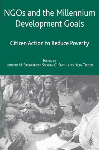 NGOs And The Millennium Development Goals: Citizen Action To Reduce Poverty by Jennifer M. Brinkerhoff and Stephen C. Smith and Hildy Teegen