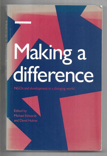 Making A Difference: NGOs And Development In A Changing World by Michael Edwards and David Hulme