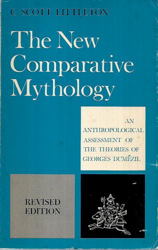 The New Comparative Mythology: An Anthropological Assessment Of The Theories Of Georges Dumézil by C. Scott Littleton