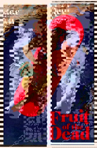 Fruit Of The Dead by Rachel Lyon