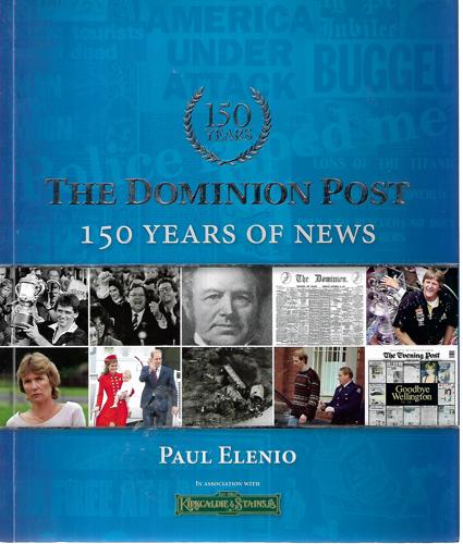 The Dominion Post: 150 Years of News by Paul Elenio
