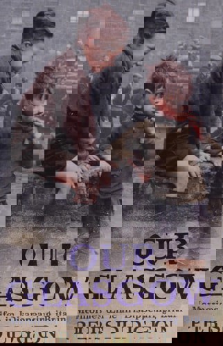 Our Glasgow: Memories Of Life In Disappearing Britain by Piers Dudgeon