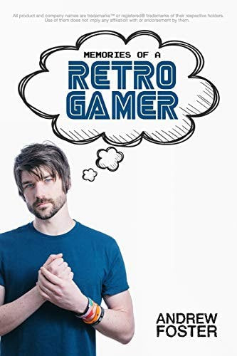 Memories Of A Retro Gamer by Andrew Foster