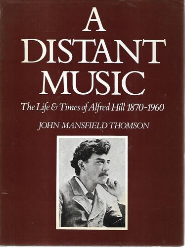 A Distant Music: The Life And Times Of Alfred Hill, 1870-1960 by John Mansfield Thomson