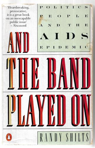 And The Band Played On: Politics, People, And The AIDS Epidemic by Randy Shilts