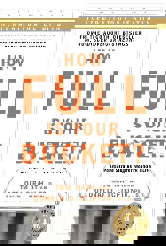 How Full Is Your Bucket? Positive Strategies For Work And Life by Ph.D. Donald O. Clifton and Tom Rath