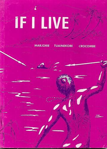 If I Live: The Life Of Taunga by Marjorie Tuainekore Crocombe