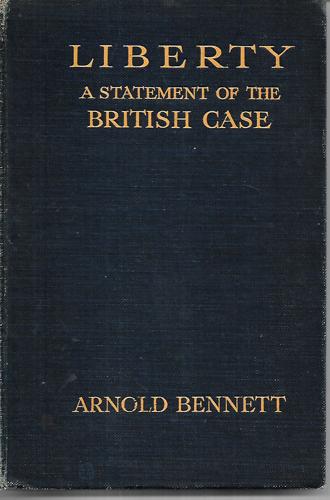 Liberty; A Statement Of The British Case by Arnold Bennett