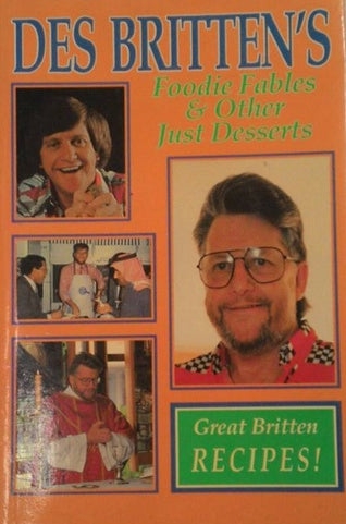 Des Britten's Foodie Fables & Other Just Desserts by Des Britten