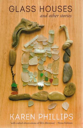 Glass Houses And Other Stories by Karen Phillips