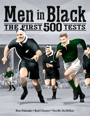 Men in Black: the First 500 Tests by Rod Chester and Neville McMillan and Ron Palenski