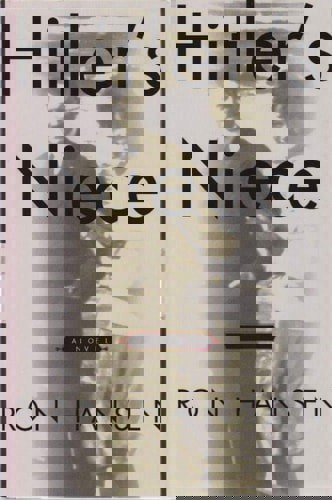 Hitler's Niece. A Novel by Ron Hansen