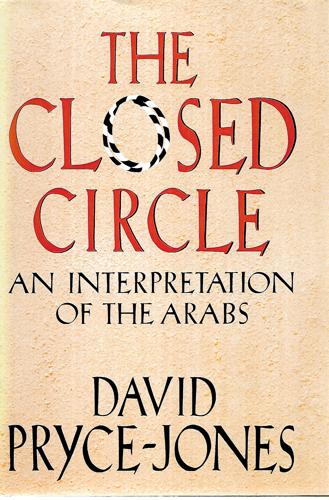 The Closed Circle: An Interpretation Of The Arabs by David Pryce-Jones