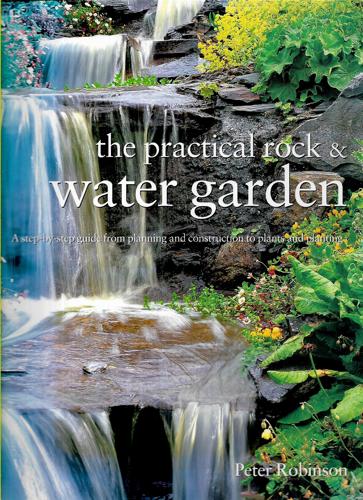 The Practical Rock & Water Garden by Peter Robinson