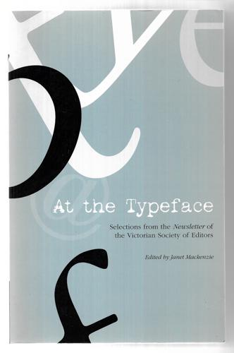 At The Typeface: Selections From The Newsletter Of The Victorian Society Of Editors by Janet Mackenzie