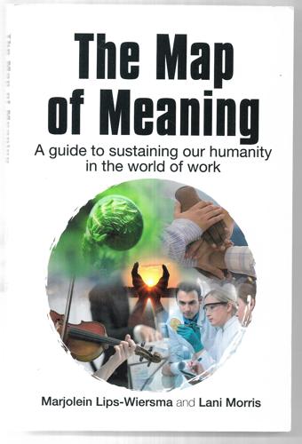 The Map Of Meaning: A Guide To Sustaining Our Humanity In The World Of Work by Marjolein Lips-Wiersma and Lani Morris