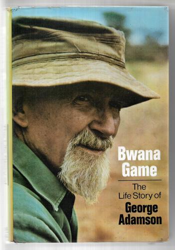 Bwana Game: The Life Story of George Adamson by George Adamson