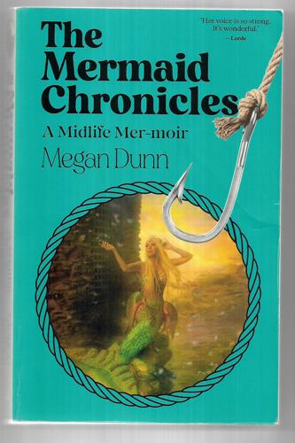 The Mermaid Chronicles A Midlife Mer-Moir by Megan Dunn
