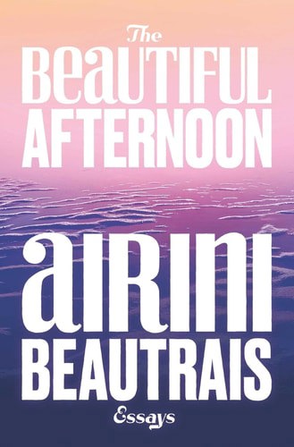 The Beautiful Afternoon by Airini Beautrais