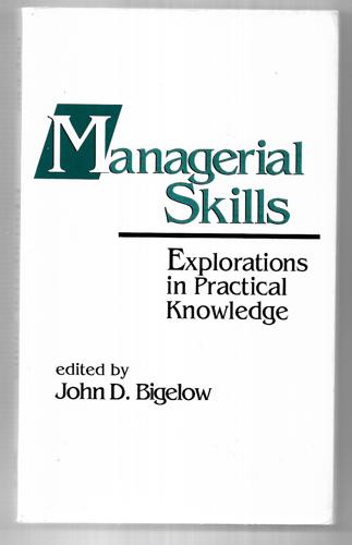 Managerial Skills: Explorations In Practical Knowledge by John D. Bigelow