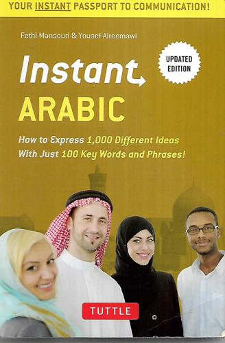 Instant Arabic How To Express 1,000 Different Ideas With Just 100 Key Words And Phrases! (Arabic Phrasebook & Dictionary) by Yousef Alreemawi and Fethi Mansouri