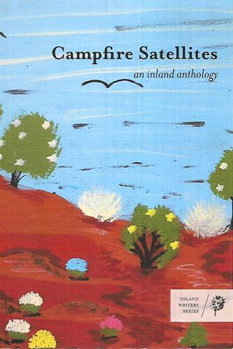 Campfire Satellites: An Inland Anthology by Gretel Bull and Maureen Jipyiliya Nampijimpa O’Keefe and Emma Trenorden and Linda Wells