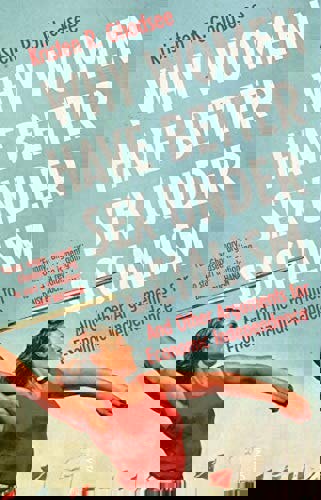 Why Women Have Better Sex Under Socialism: And Other Arguments For Economic Independence by Kristen Ghodsee