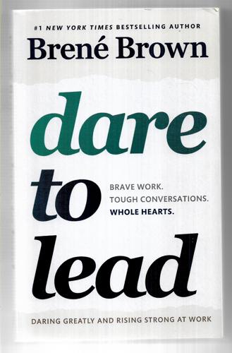 Dare To Lead: Brave Work. Tough Conversations. Whole Hearts by Brené Brown