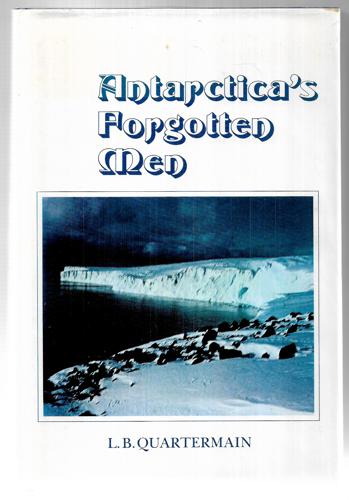 Antarctica's Forgotten Men by L. B Quartermain