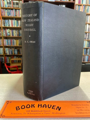 History Of New Zealand Rugby Football 1870-1945 by Arthur Cameron Swan