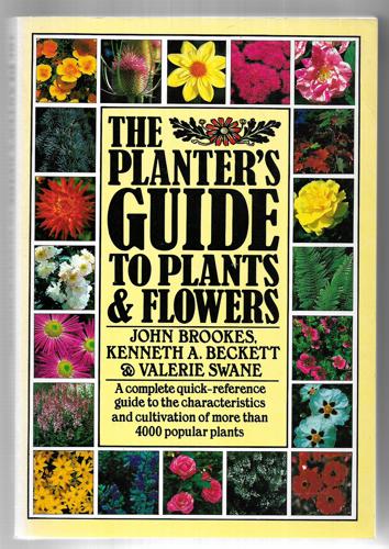 The Planter's Guide To Plants & Flowers by John Beckett and Kenneth A. Beckett and John Brookes and Valerie Swane