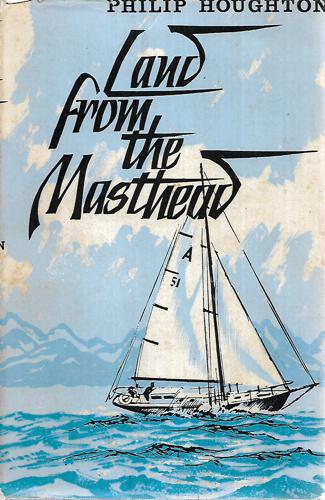 Land From The Masthead: A Circumnavigation Of New Zealand In The Wake Of Captain Cook by Philip Houghton