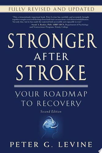 Stronger After Stroke: Your Roadmap To Recovery by Peter G. Levine